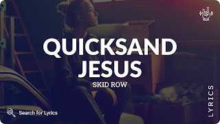 Skid Row - Quicksand Jesus (Lyrics for Desktop)