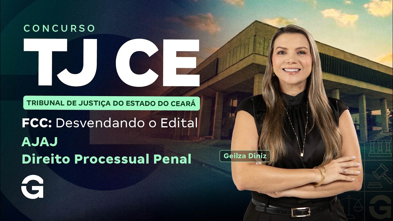 Concurso TJ CE | FCC: Desvendando o Edital: Direito Processual Penal