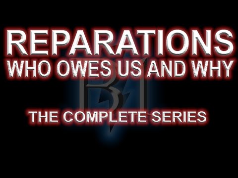 REPARATIONS: Who Owes Us and Why -The Compete Series