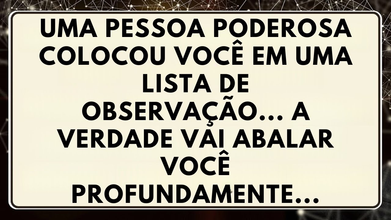 😱 UMA PESSOA PODEROSA COLOCOU VOCÊ EM UMA LISTA DE OBSERVAÇÃO! A VERDADE VAI TE ABALAR! 🔍