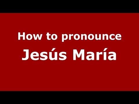 How to pronounce Jesús María