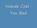 Wande Coal You Bad