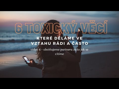 6 toxických věcí, které děláme ve vztahu - partner nese vinu za to, jak se cítíme| VIDEO #4