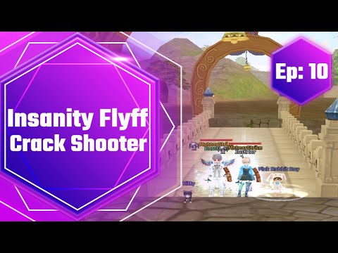Insanity Flyff - Crack Shooter (Ep:10)
