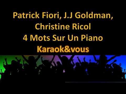 Karaoké Patrick Fiori, Jean Jacques Goldman, Christine Ricol - 4 mots sur un piano