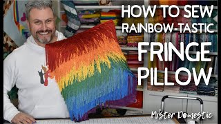 How to Sew a Rainbow Fringe Pillow with Mister Domestic