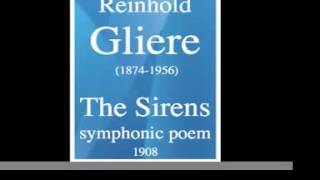 Reinhold Gliere (1874-1956) : The Sirens, symphonic poem (1908)