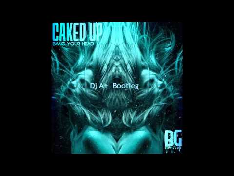 Caked Up - Bang Your Head (Dj A+ Remix)