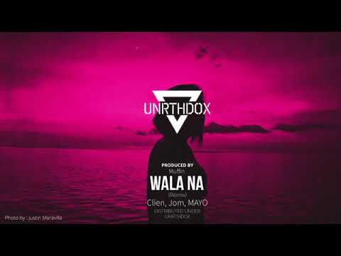 Clien, Jom, MAYO   Wala na Remix prod  Muffin