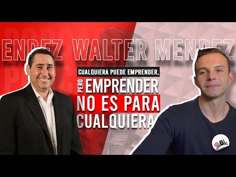 Cualquiera puede emprender, pero emprender no es para cualquiera | Con Walter Méndez.