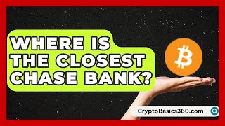 Where Is the Closest Chase Bank | Ask Your Bank Teller