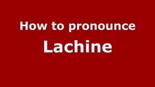 How to pronounce Lachine