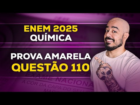 Resolução de Química: ENEM 2025 - Prova Amarela - Questão 110 | Gabarito Extraoficial Comentado