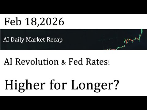 AI Daily Market Recap｜Feb 18,2026｜ AI Revolution & Fed Rates! Higher for Longer?