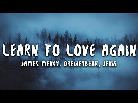 James Mercy, Dreweybear - Learn To Love Again (Lyrics) feat. Jeris