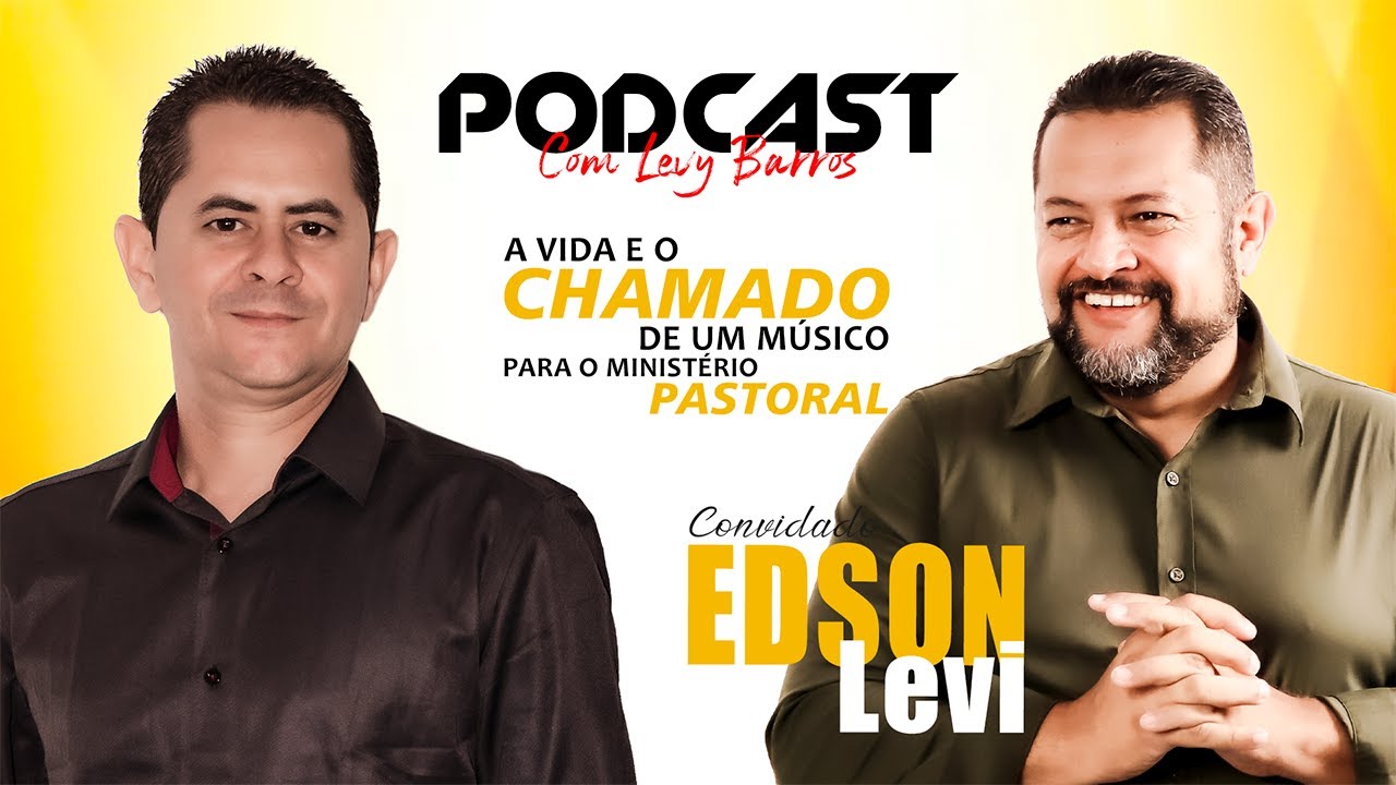 EDSON LEVI | PODCAST COM LEVY BARROS EP01