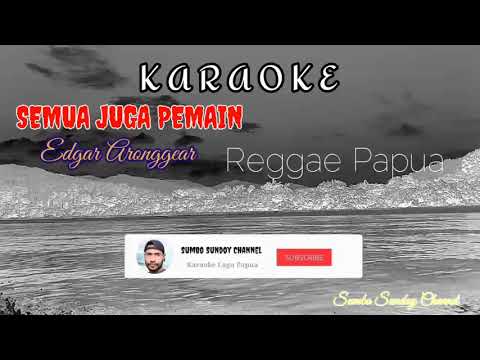 Karaoke "Semua Juga Pemain" Edgar Aronggear, (Reggae Papua)