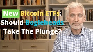 New Bitcoin ETFs: Should Bogleheads Take The Plunge?