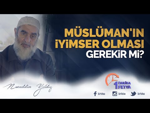 Müslüman'ın iyimser olması gerekir mi? | [ Birfetva - Nureddin Yıldız ]