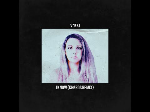 V*Kki - I Know (Khørds Remix) (Lyric Video)