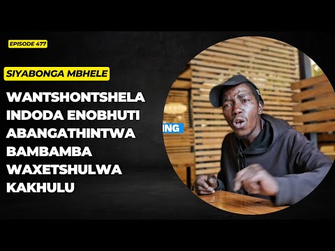 EPISODE 477 WANTSHONTSHA KUBO KWENSIZWA ENOMALUME ABAHLANYAYO BABEMFUNISA OKWENKOMO YOMSEBENZI