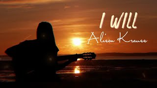 I Will- Alison Krauss (lyrics)