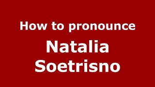 How to pronounce Natalia Soetrisno