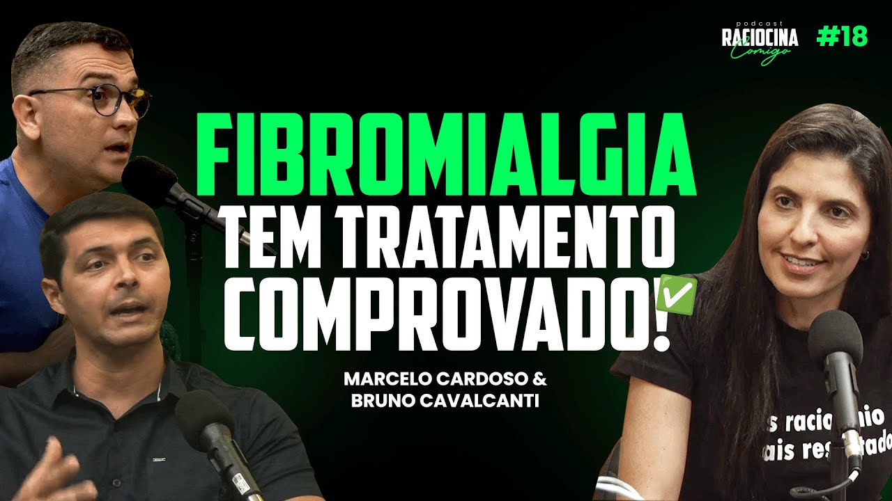 Fibromialgia tem tratamento comprovado! Marcelo Cardoso e Bruno | Raciocina Comigo Podcast #18