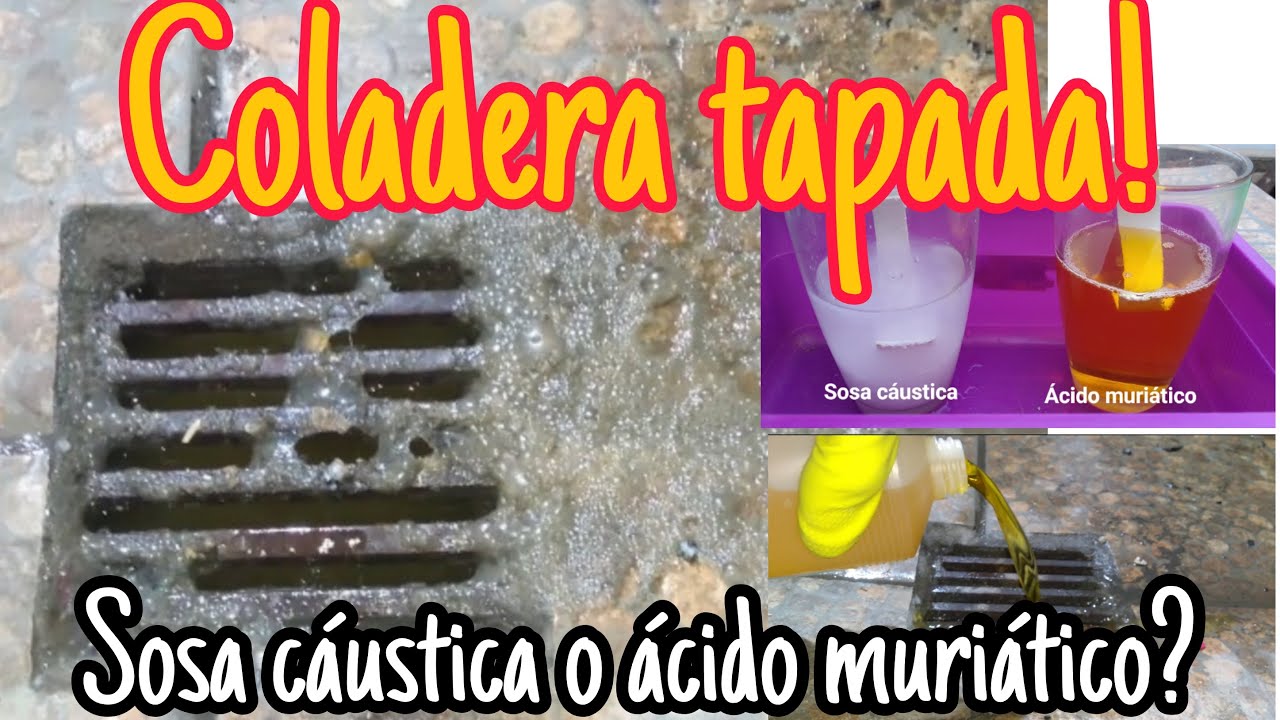 COLADERA TAPADA Sosa cáustica o ácido muriático. Coladera del patio, baño, lavaplatos.