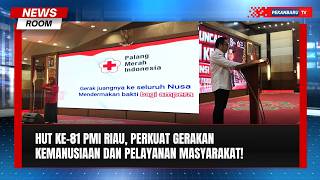 HUT Ke-81 PMI Riau, Perkuat Gerakan Kemanusiaan Dan Pelayanan Masyarakat
