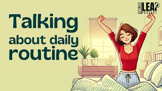 English Podcast | Learn English With Daily Routine Talk | Talk About Your Day | English Leap Podcast