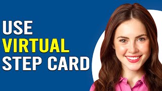 How To Use Virtual Step Card (How Do I Pay With My Virtual Step Card?)