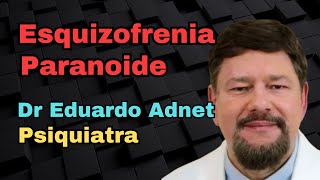 ESQUIZOFRENIA PARANOIDE CID F20.0 - DR EDUARDO ADNET - PSIQUIATRA E NUTRÓLOGO