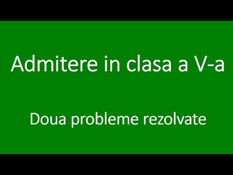 Admitere in clasa a 5-a – Doua probleme rezolvate – Proba de matematica – Dificultate medie