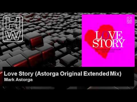 Mark Astorga - Love Story - Astorga Original Extended Mix - feat. Marc Mart - HouseWorks