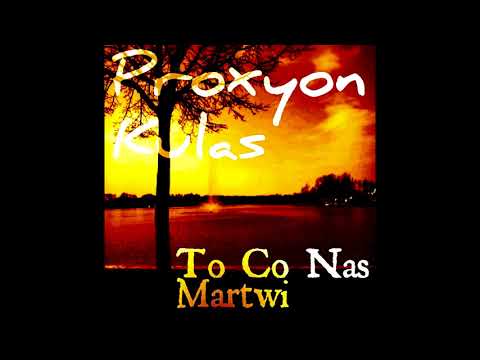 Proxyon X Kulas  - To Co Nas Martwi