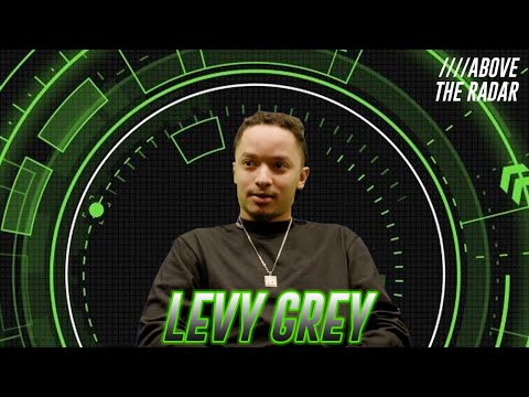 ABOVE THE RADAR: LEVY GREY INTERVIEW