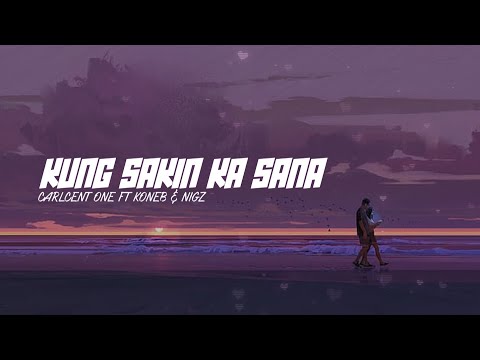 CARLCENT ONE - KUNG SAKIN KA SANA FT. KONEB & NIGZ