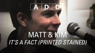 Matt &amp; Kim - It&#39;s a Fact (Printed Stained) - A-D-D