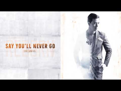 Erik Santos - Say You'll Never Go (Audio) 🎵