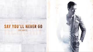 Erik Santos - Say You&#39;ll Never Go (Audio) 🎵