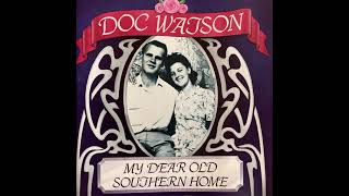 Doc Watson   My Dear Old Southern Home