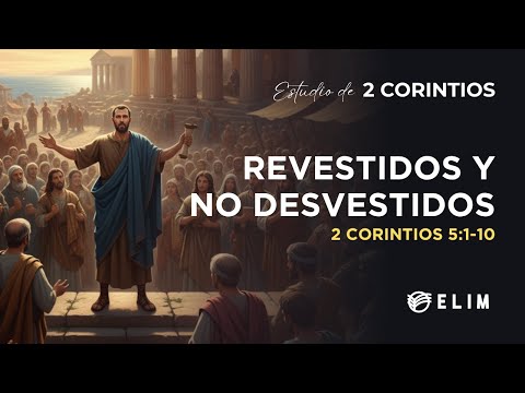 Revestidos y no desvestidos | 2 Corintios 5:1-10 | Estudio Bíblico