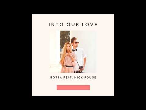 Gotta feat. Mick Fousé - Into Our Love  - (Radio Edit)