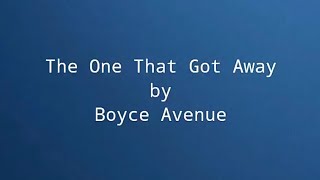 Boyce Avenue - The One That Got Away lyrics