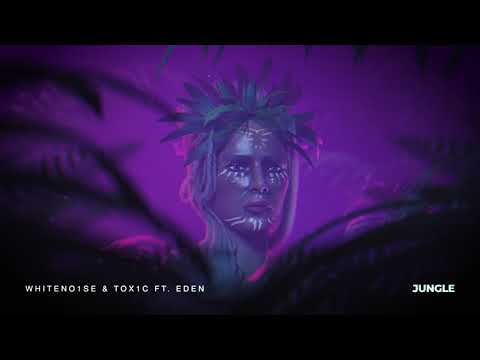 WHITENO1SE X TOX1C Ft. Eden -  Jungle