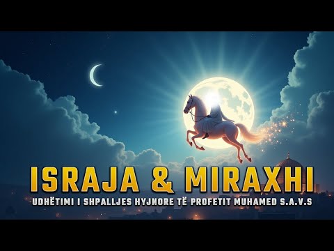 Israja dhe Miraxhi: Udhëtimi i Shpalljes Hyjnore të Profetit Muhamed