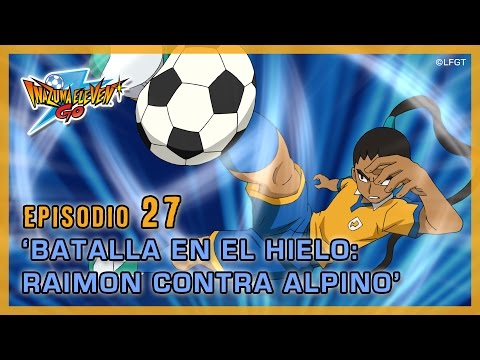 Episodio 27 Inazuma Eleven Go Castellano «¡BATALLA EN EL HIELO, RAIMON CONTRA ALPINO!»