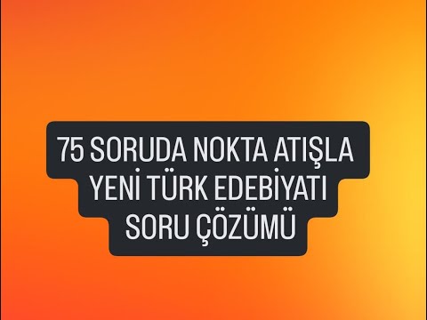 75 SORUDA NOKTA ATIŞ YENİ TÜRK EDEBİYATI SORULARI