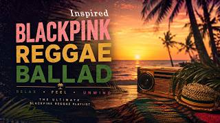 Download lagu BLACKPINK-Inspired Reggae Ballads 🌴💗 | Chill, Romantic & Emotional Playlist mp3 Download lagu BLACKPINK-Inspired Reggae Ballads 🌴💗 | Chill, Romantic & Emotional Playlist mp3